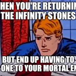 'Depressed' Steve Rogers | WHEN YOU'RE RETURNING THE INFINITY STONES; BUT END UP HAVING TO GIVE ONE TO YOUR MORTAL ENEMY | image tagged in 'depressed' steve rogers | made w/ Imgflip meme maker