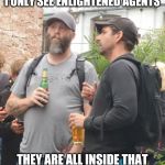 Ethan and Krug | WHERE'S THE RESISTANCE? I ONLY SEE ENLIGHTENED AGENTS; THEY ARE ALL INSIDE THAT BUS PARKED NEXT TO OUR VAN | image tagged in ethan and krug | made w/ Imgflip meme maker