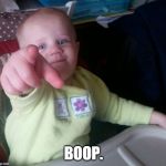 You go, dude | BOOP. | image tagged in you go dude | made w/ Imgflip meme maker