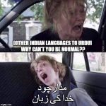 Why can't you be normal (blank) | [OTHER INDIAN LANGUAGES TO URDU]
 WHY CAN'T YOU BE NORMAL?? مدارچود 
خدا کی زبان | image tagged in why can't you be normal blank | made w/ Imgflip meme maker