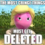 Reporter Uniqua from the Backyardigans | THE MOST CRINGE THINGS; MUST GET; DELETED | image tagged in reporter uniqua from the backyardigans | made w/ Imgflip meme maker