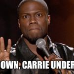 Hold up, Hold up.  | CALM DOWN, CARRIE UNDERWOOD. | image tagged in hold up hold up | made w/ Imgflip meme maker