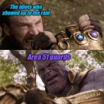 Avengers Infinity War Cap vs Thanos | The idiots who showed up to the raid; Area 51 guards | image tagged in avengers infinity war cap vs thanos | made w/ Imgflip meme maker