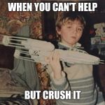 Winning Wesley | WHEN YOU CAN'T HELP; BUT CRUSH IT | image tagged in winning wesley | made w/ Imgflip meme maker