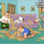 Family Guy Barfing | OH COME ON...IT WAS JUST A LITTLE FART | image tagged in family guy barfing | made w/ Imgflip meme maker