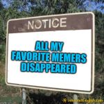 Where's kubra? | ALL MY FAVORITE MEMERS DISAPPEARED | image tagged in blank sign | made w/ Imgflip meme maker