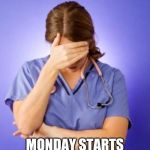 Nurse Facepalm | JUST REMEMBERED; MONDAY STARTS THE ANNUAL TESTICLE SELF-EXAM CAMPAIGN. | image tagged in nurse facepalm | made w/ Imgflip meme maker