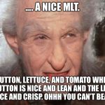 Miracle Max | .... A NICE MLT. MUTTON, LETTUCE, AND TOMATO WHEN THE MUTTON IS NICE AND LEAN AND THE LETTUCE IS NICE AND CRISP. OHHH YOU CAN’T BEAT IT. | image tagged in miracle max | made w/ Imgflip meme maker