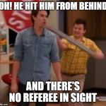 Classic wrestling scene | OH! HE HIT HIM FROM BEHIND; AND THERE'S NO REFEREE IN SIGHT | image tagged in gibby hitting spencer with stop sign,wwe,hardcore,funny but true | made w/ Imgflip meme maker
