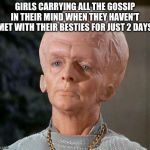 All this gossip | GIRLS CARRYING ALL THE GOSSIP IN THEIR MIND WHEN THEY HAVEN'T MET WITH THEIR BESTIES FOR JUST 2 DAYS | image tagged in big head,girls,funny memes,gossip,meme,relatable | made w/ Imgflip meme maker