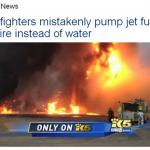 Firefighters mistakenly pump jet fuel on fire
