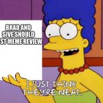 simpsons sign | BRAD AND SIVE SHOULD HOST MEME REVIEW | image tagged in simpsons sign | made w/ Imgflip meme maker
