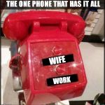 THE ONLY ONES YOU NEED TO CALL | WIFE; WORK | image tagged in 2 button phone,fun | made w/ Imgflip meme maker