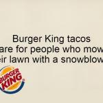 BK Taco Mow Lawn Snowblower meme