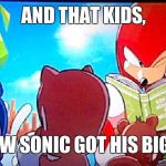 knuckles | AND THAT KIDS, IS HOW SONIC GOT HIS BIG MAC | image tagged in knuckles | made w/ Imgflip meme maker