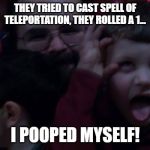 DND | THEY TRIED TO CAST SPELL OF TELEPORTATION, THEY ROLLED A 1... I POOPED MYSELF! | image tagged in the dungeon master | made w/ Imgflip meme maker