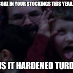 The Dungeon Master | COAL IN YOUR STOCKINGS THIS YEAR... OR IS IT HARDENED TURDS!? | image tagged in the dungeon master | made w/ Imgflip meme maker