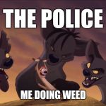 e.g. Caught in the act | THE POLICE; ME DOING WEED | image tagged in eg caught in the act | made w/ Imgflip meme maker
