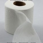 toilet paper | JOHN WAYNE TOILET PAPER; ROUGH,...TOUGH,...AND DONT TAKE $HIT OFF ANYBODY | image tagged in toilet paper | made w/ Imgflip meme maker