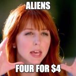 Wendy's Red Aliens | ALIENS; FOUR FOR $4 | image tagged in wendy's red aliens | made w/ Imgflip meme maker