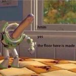 hmm yes the floor here is made out of floor meme