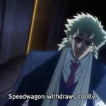 Speedwagon withdraws coolly
