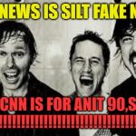Foo Fighters | FAKE NEWS IS SILT FAKE NEWS; CNN IS FOR ANIT 90,S KIDS!!!!!!!!!!!!!!!!!!!!!!!!!!!!!!!!!!!!!!!! | image tagged in foo fighters | made w/ Imgflip meme maker