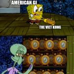 Spongebob alarm clocks | AMERICAN GI; THE VIET KONG; THE JUNGLE OF VIETNAM | image tagged in spongebob alarm clocks | made w/ Imgflip meme maker