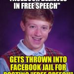 Bad Luck Mark Zuckerberg | "FACEBOOK BELIEVES IN FREE SPEECH"; GETS THROWN INTO FACEBOOK JAIL FOR POSTING "FREE SPEECH" | image tagged in bad luck mark zuckerberg | made w/ Imgflip meme maker