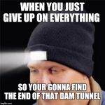 moui | WHEN YOU JUST GIVE UP ON EVERYTHING; SO YOUR GONNA FIND THE END OF THAT DAM TUNNEL | image tagged in memes,animals,gifs,funny,pets,shrek | made w/ Imgflip meme maker