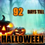 halloween | 92; DAYS TILL; HALLOWEEN | image tagged in halloween | made w/ Imgflip meme maker