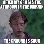 Pascow | AFTER MY GF USES THE BATHROOM IN THE MORNING; THE GROUND IS SOUR | image tagged in pascow | made w/ Imgflip meme maker