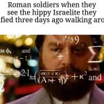 Hangover Allen | Roman soldiers when they see the hippy Israelite they crucified three days ago walking around: | image tagged in hangover allen | made w/ Imgflip meme maker