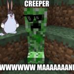 creeper aww man | CREEPER; AWWWWWWW MAAAAAAANNNN | image tagged in creeper aww man | made w/ Imgflip meme maker