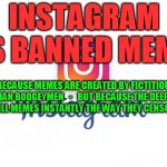 Every memer needs to understand this threat to free speech | INSTAGRAM HAS BANNED MEMES. NOT BECAUSE MEMES ARE CREATED BY FICTITIOUS EVIL RUSSIAN BOOGEYMEN   -   BUT BECAUSE THE DEEP STATE CAN'T BOT-KILL MEMES INSTANTLY THE WAY THEY CENSOR TEXT POSTS | image tagged in instagram,memes,ban,deep state,censorship | made w/ Imgflip meme maker