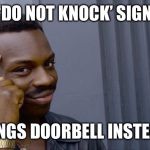 Roll Safe Think About It | ‘DO NOT KNOCK’ SIGN; RINGS DOORBELL INSTEAD | image tagged in memes,roll safe think about it | made w/ Imgflip meme maker