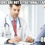 Doctor patient2 | YOUR EMOTIONS ARE NOT SITUATIONALLY APPROPRIATE; OH GOOD | image tagged in doctor patient2 | made w/ Imgflip meme maker