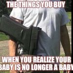 Sweet 16 | THE THINGS YOU BUY; WHEN YOU REALIZE YOUR BABY IS NO LONGER A BABY. | image tagged in baby girl,funny memes,daughters,warning | made w/ Imgflip meme maker