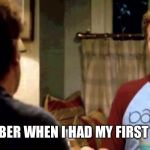 I remember when I had my first beer | “I REMEMBER WHEN I HAD MY FIRST LACROIX” | image tagged in i remember when i had my first beer | made w/ Imgflip meme maker