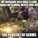 Thanos mind stone | ME BREAKING INTO AREA 51 AND FINDING THE CLOROX  WIPES THAT KILLS; 100 PERCENT OF GERMS | image tagged in thanos mind stone | made w/ Imgflip meme maker