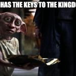 Dobby Sock | DOBBY HAS THE KEYS TO THE KINGDOM......... | image tagged in dobby sock | made w/ Imgflip meme maker