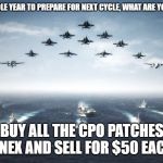 US Navy | "YOU HAVE A WHOLE YEAR TO PREPARE FOR NEXT CYCLE, WHAT ARE YOU GOING TO DO?"; BUY ALL THE CPO PATCHES @NEX AND SELL FOR $50 EACH. | image tagged in us navy | made w/ Imgflip meme maker