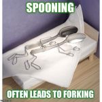 Starts with a little back rub, and turns into 18 years plus college! | SPOONING; OFTEN LEADS TO FORKING | image tagged in spooning,funny,puns | made w/ Imgflip meme maker