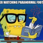 Spongebob | AFTER WATCHING PARANORMAL FOOTAGE; Bible | image tagged in spongebob | made w/ Imgflip meme maker