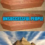 Who needs all that space? | SUCCESSFUL PEOPLE; UNSUCCESSFUL PEOPLE; PEOPLE WHO LOVE CATS | image tagged in golden coffin meme,memes,egyptians,funny,cats,bastet | made w/ Imgflip meme maker