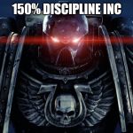 Space Marines | 150% DISCIPLINE INC | image tagged in space marines | made w/ Imgflip meme maker