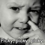 nose picking | Picky, picky, picky. | image tagged in nose picking | made w/ Imgflip meme maker