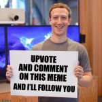 This will start soon enough, stay ahead of the game. Mark Zuckerberg style. | UPVOTE AND COMMENT ON THIS MEME; AND I’LL FOLLOW YOU | image tagged in mark zuckerberg blank sign,meanwhile on imgflip,followers,what is this,instagram,up with upvotes week | made w/ Imgflip meme maker