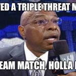 Teddy Long | EXPECTED A TRIPLE THREAT MATCH? TAG TEAM MATCH, HOLLA HOLLA | image tagged in teddy long,memes,funny,wwe,lol,smackdown | made w/ Imgflip meme maker