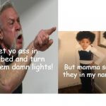Baby Cardi Go To Be Turn Off The Lights | Get yo ass in the bed and turn off them damn lights! But mamma say they in my name; COVELL BELLAMY III | image tagged in baby cardi go to be turn off the lights | made w/ Imgflip meme maker